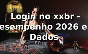 📊 Login no xxbr - Desempenho 2026 em Dados