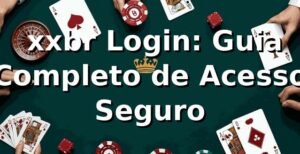 ⭐ xxbr Login: Guia Completo de Acesso Seguro